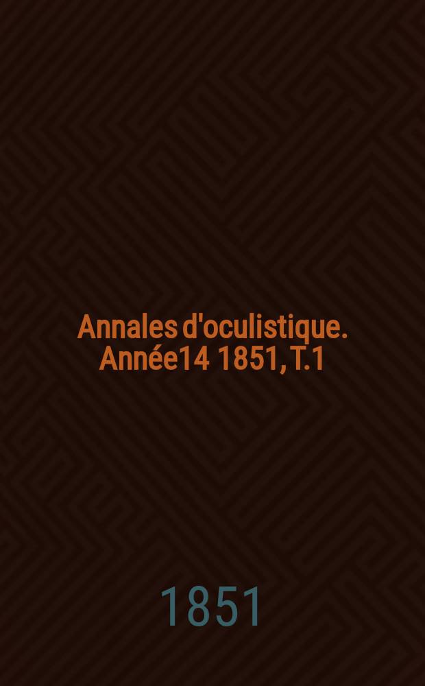 Annales d'oculistique. Année14 1851, T.1(25), Livr.5/6