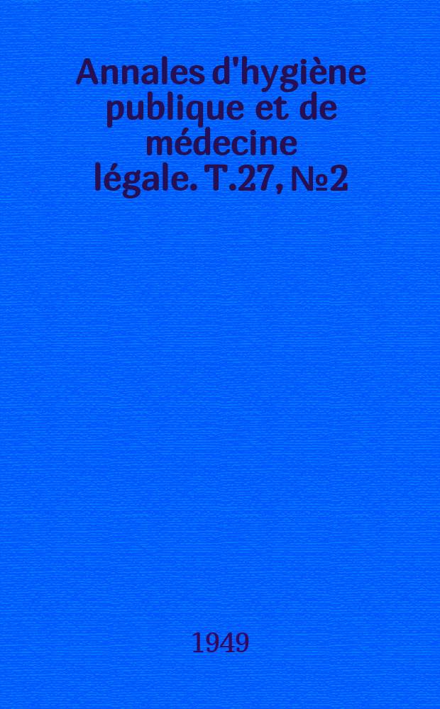 Annales d'hygiène publique et de médecine légale. T.27, №2