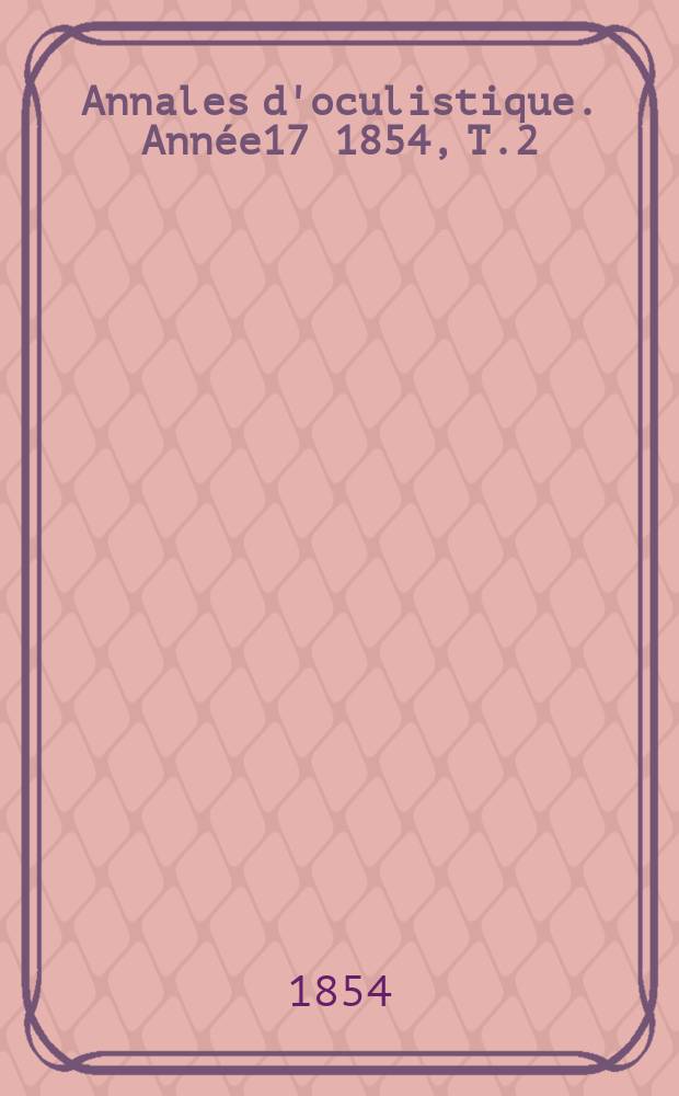Annales d'oculistique. Année17 1854, T.2(32), Livr.2