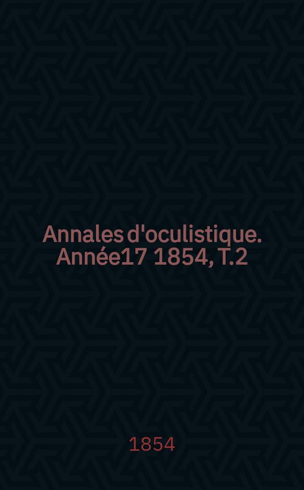 Annales d'oculistique. Année17 1854, T.2(32), Livr.5