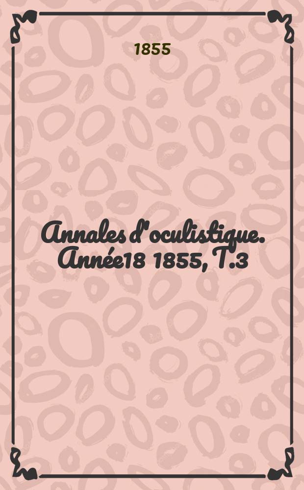 Annales d'oculistique. Année18 1855, T.3(33), Livr.2