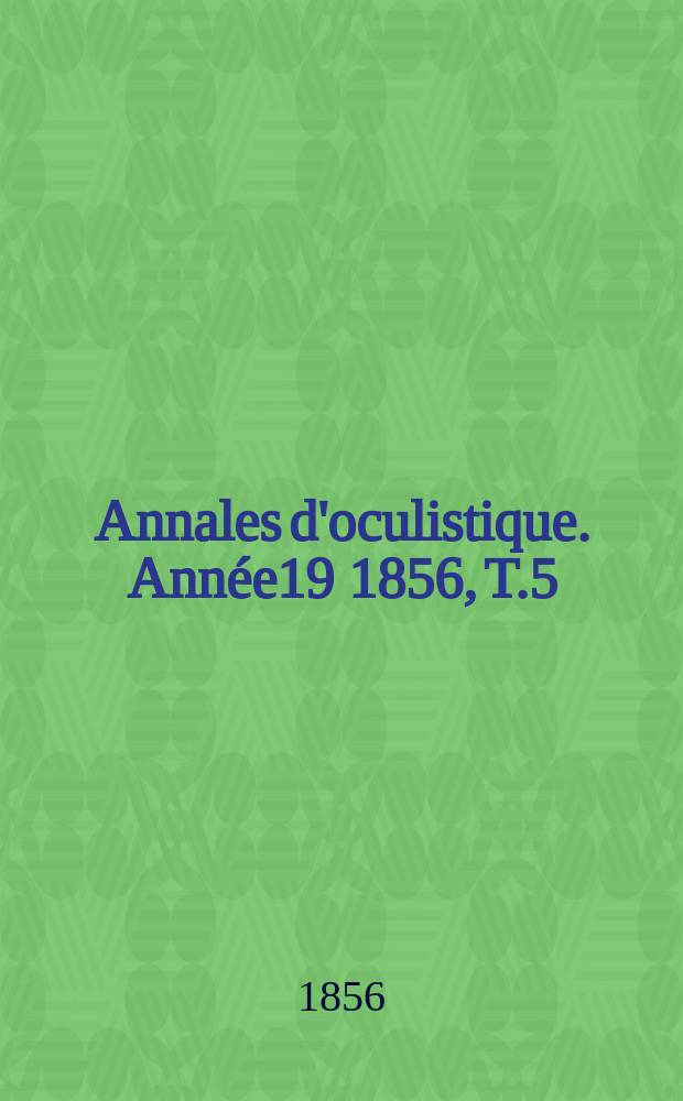 Annales d'oculistique. Année19 1856, T.5(35), Livr.2