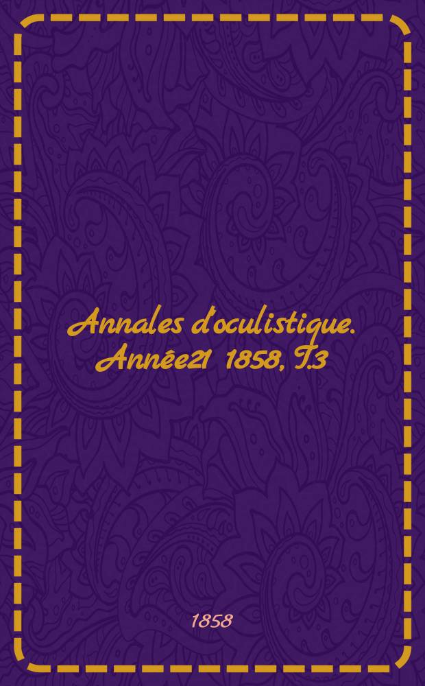 Annales d'oculistique. Année21 1858, T.3(39), Livr.1/2