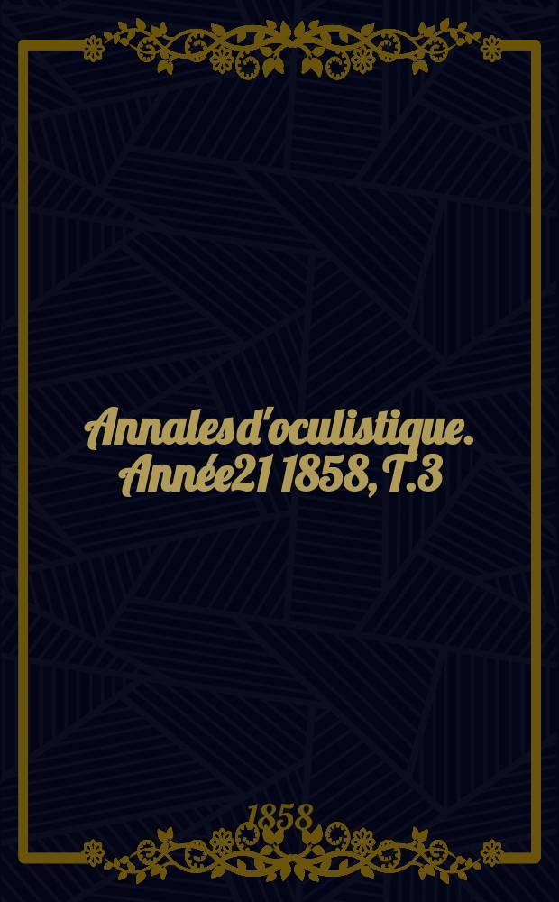 Annales d'oculistique. Année21 1858, T.3(39), Livr.5/6