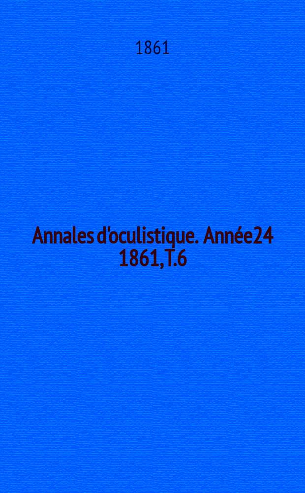Annales d'oculistique. Année24 1861, T.6(46), Livr.1/2