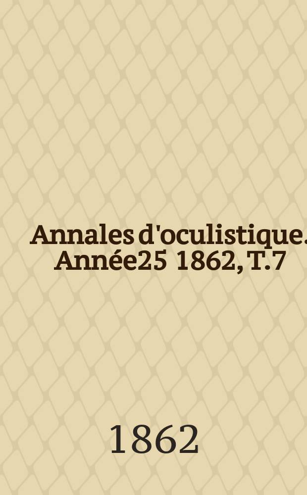 Annales d'oculistique. Année25 1862, T.7(47), Livr.5/6