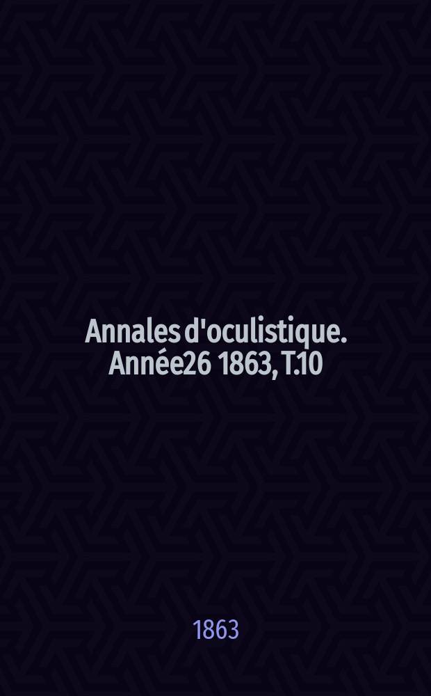 Annales d'oculistique. Ann&eacute;e26 1863, T.10(50), Livr.3/4