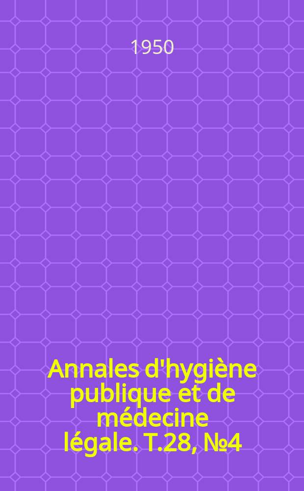 Annales d'hygiène publique et de médecine légale. T.28, №4