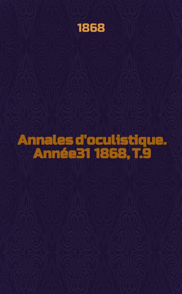 Annales d'oculistique. Année31 1868, T.9(59), Livr.3/4