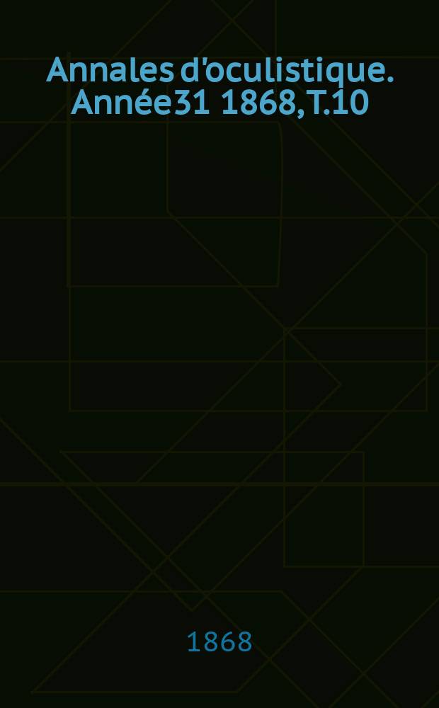 Annales d'oculistique. Année31 1868, T.10(60), Livr.3/4