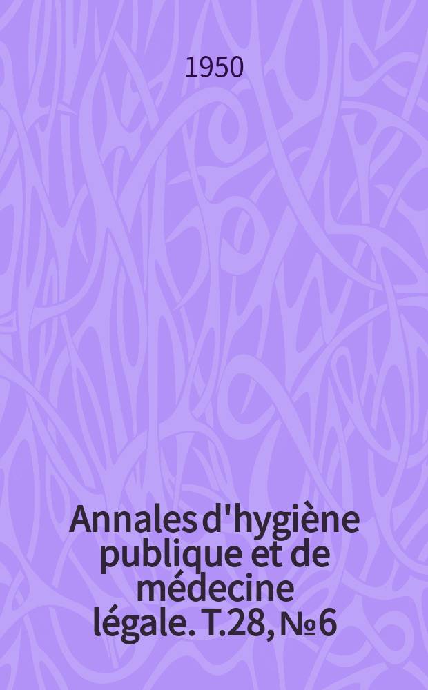 Annales d'hygiène publique et de médecine légale. T.28, №6