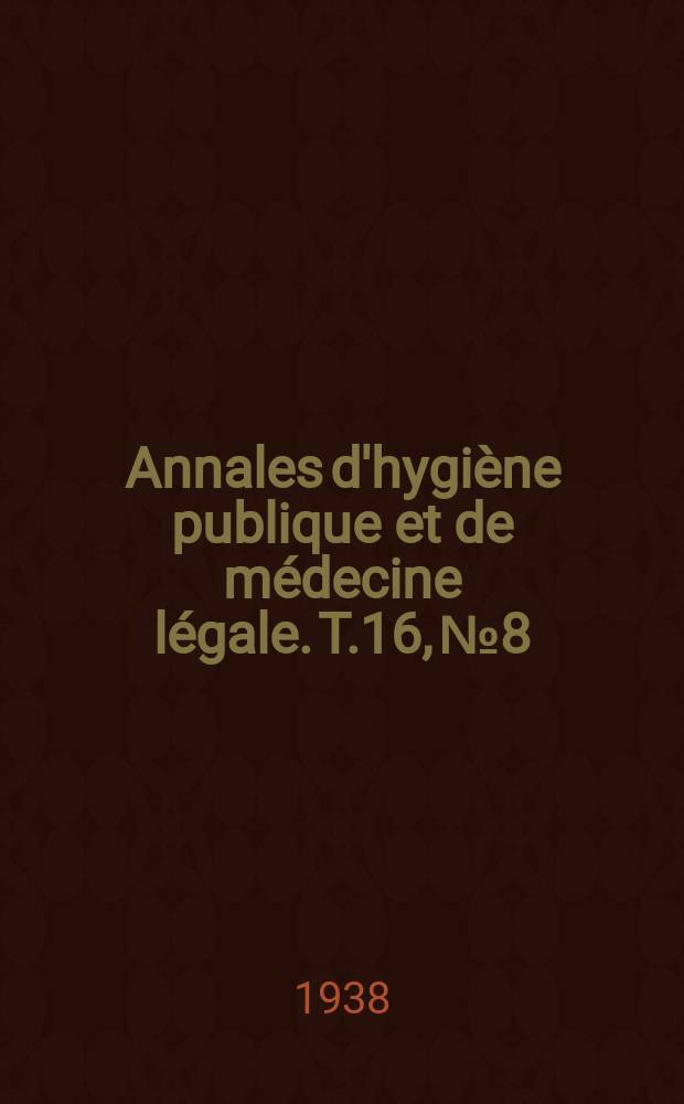 Annales d'hygiène publique et de médecine légale. T.16, №8