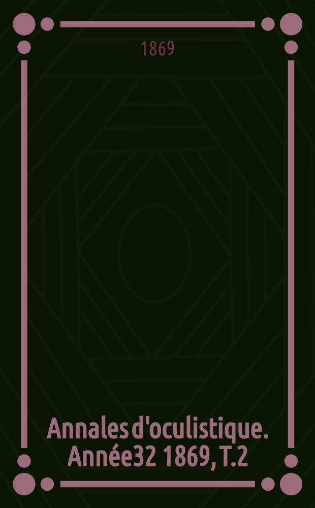 Annales d'oculistique. Année32 1869, T.2(62), Livr.5/6