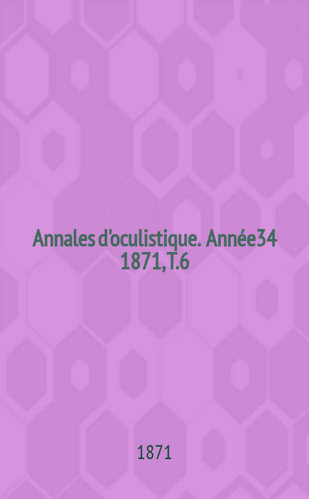 Annales d'oculistique. Année34 1871, T.6(66), Livr.5/6