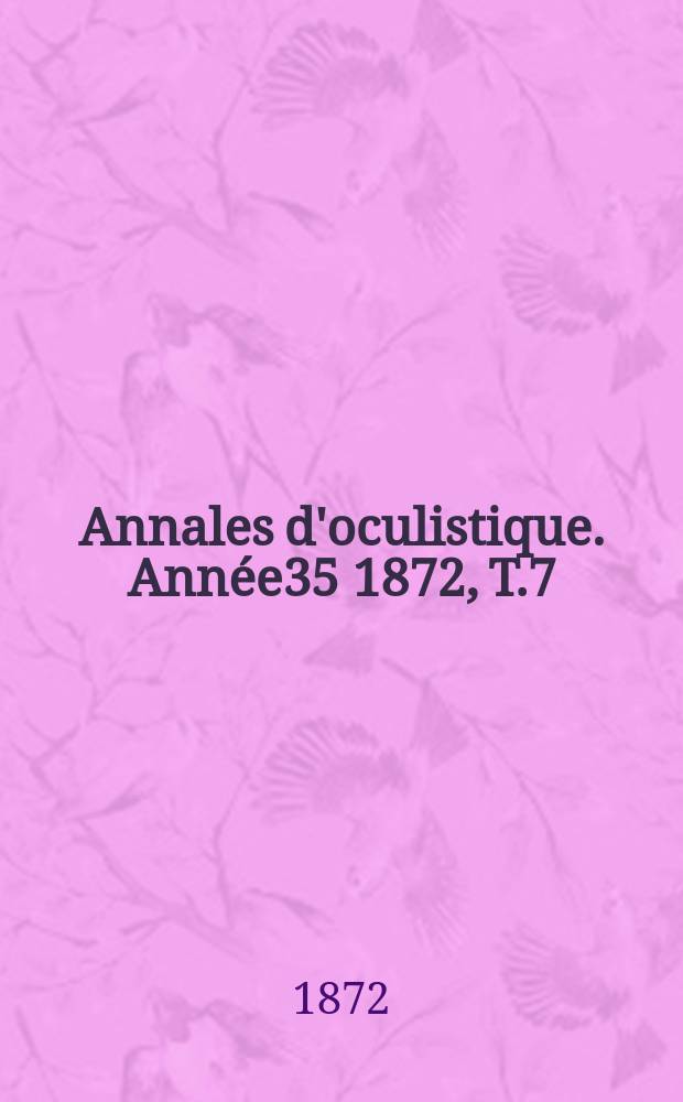 Annales d'oculistique. Année35 1872, T.7(67), Livr.1/2