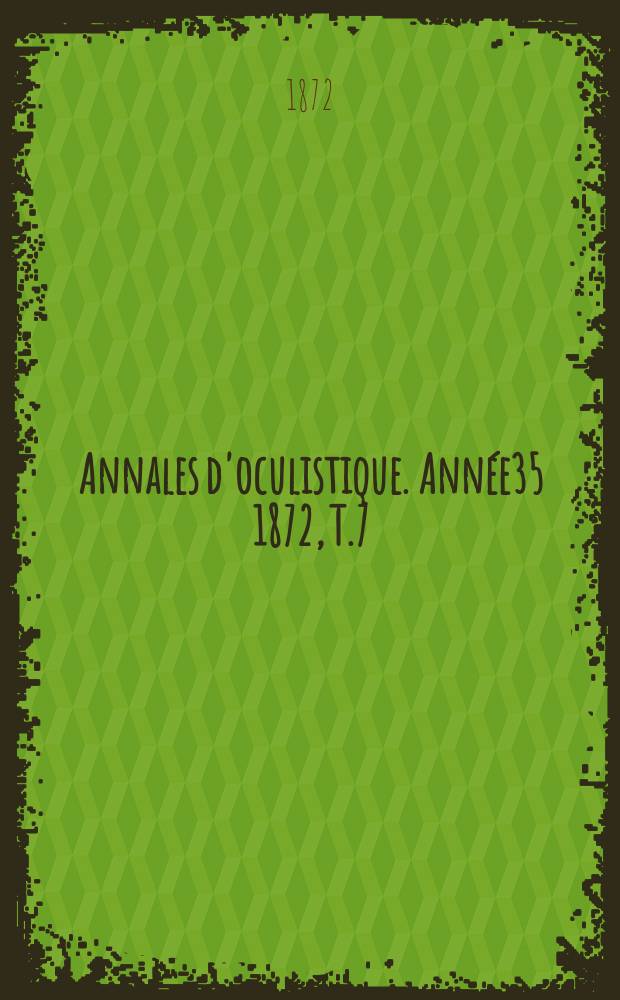 Annales d'oculistique. Année35 1872, T.7(67), Livr.5/6