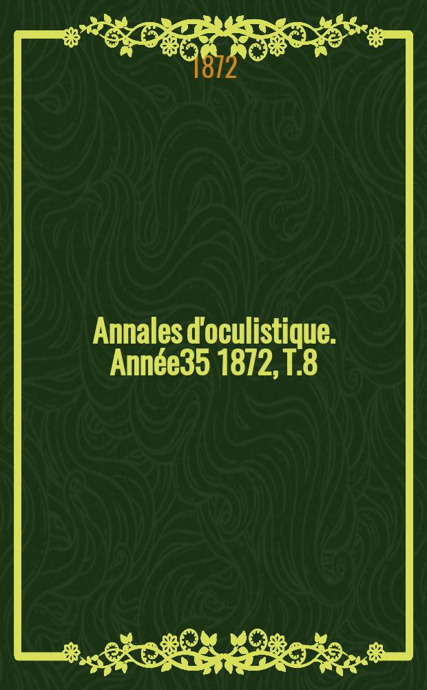 Annales d'oculistique. Année35 1872, T.8(68), Livr.5/6