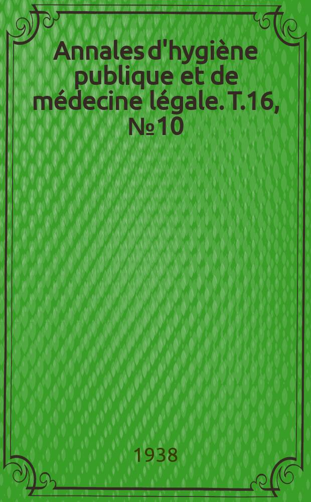 Annales d'hygiène publique et de médecine légale. T.16, №10