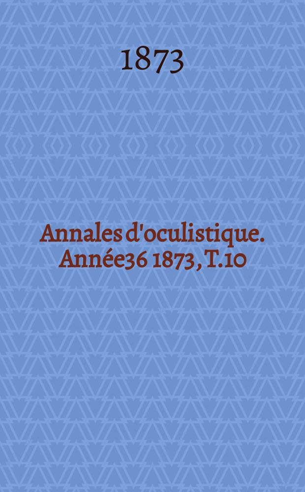 Annales d'oculistique. Année36 1873, T.10(70), Livr.5/6