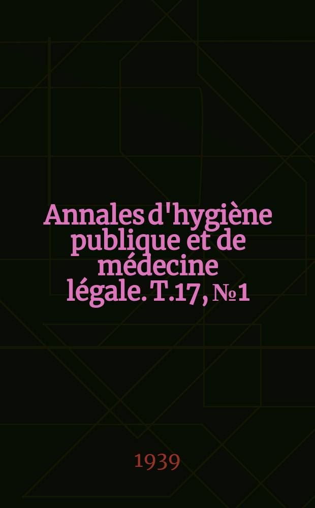 Annales d'hygiène publique et de médecine légale. T.17, №1
