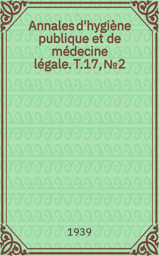 Annales d'hygiène publique et de médecine légale. T.17, №2