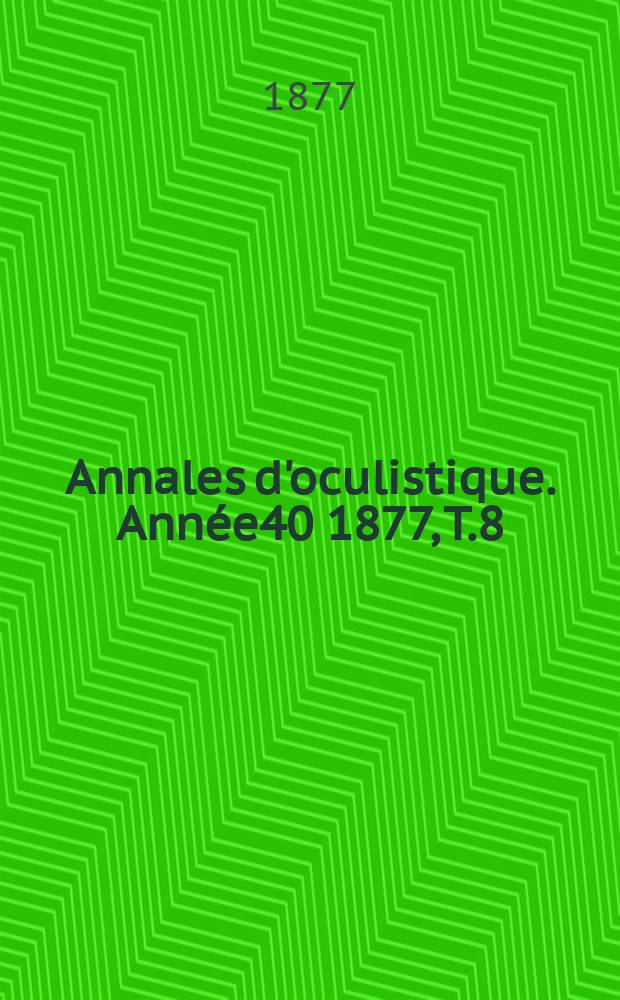 Annales d'oculistique. Année40 1877, T.8(78), Livr.5/6