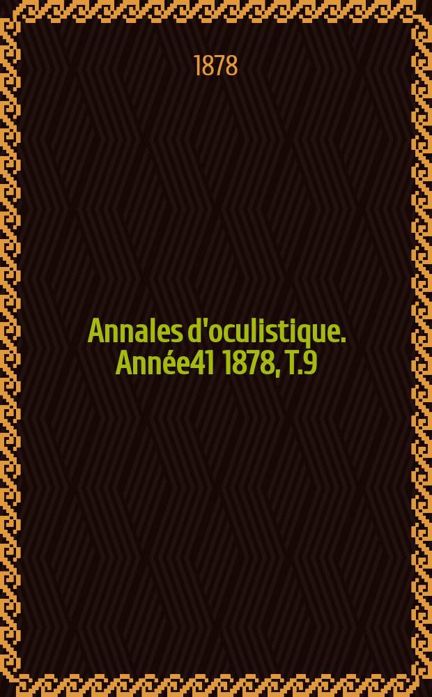 Annales d'oculistique. Année41 1878, T.9(79), Livr.1/2