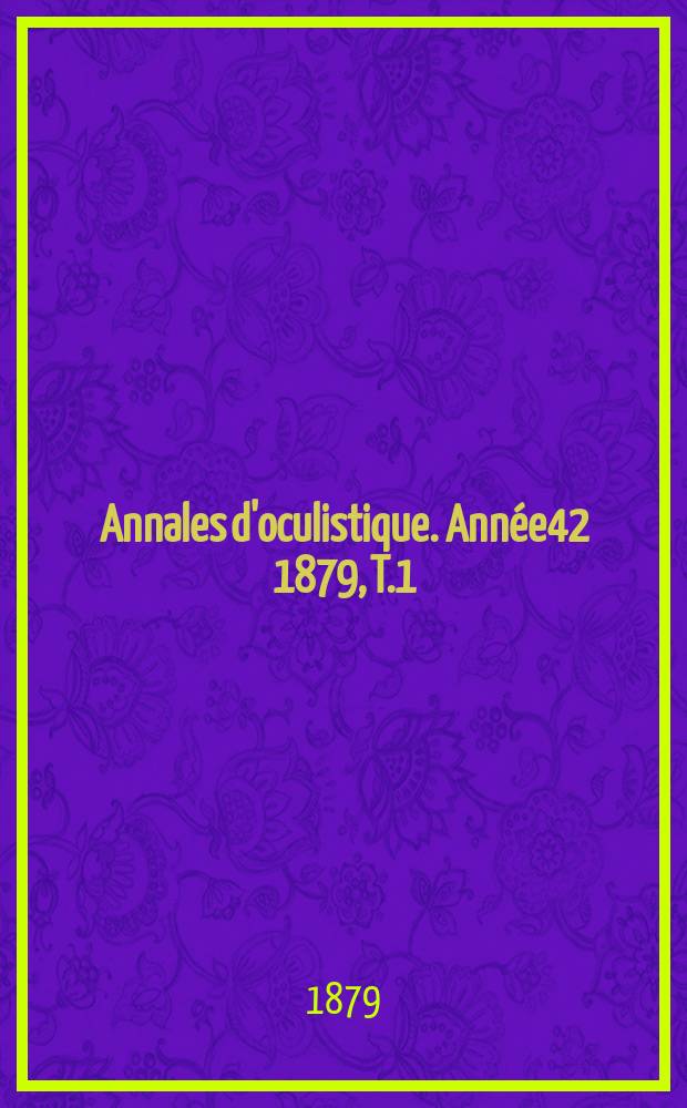 Annales d'oculistique. Année42 1879, T.1(81), Livr.1/2