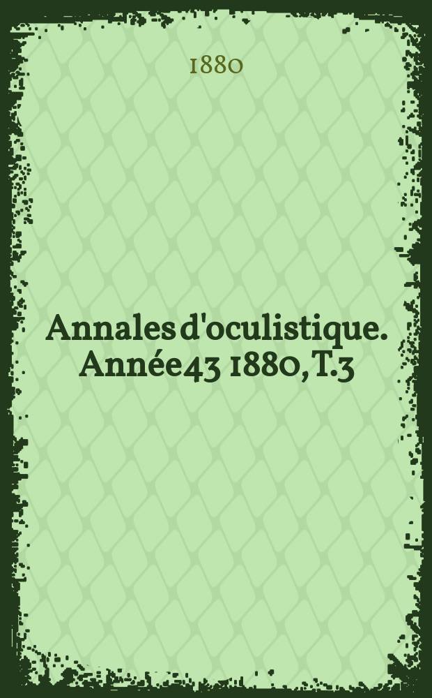 Annales d'oculistique. Année43 1880, T.3(83), Livr.1/2