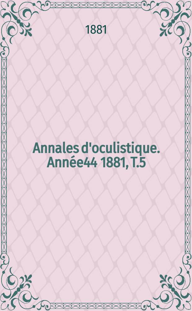 Annales d'oculistique. Année44 1881, T.5(85), Livr.5/6