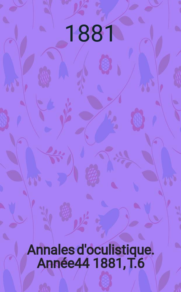 Annales d'oculistique. Année44 1881, T.6(86), Livr.5/6