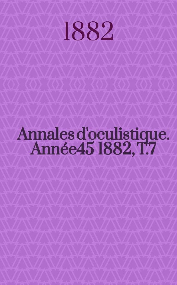 Annales d'oculistique. Année45 1882, T.7(87), Livr.1/2
