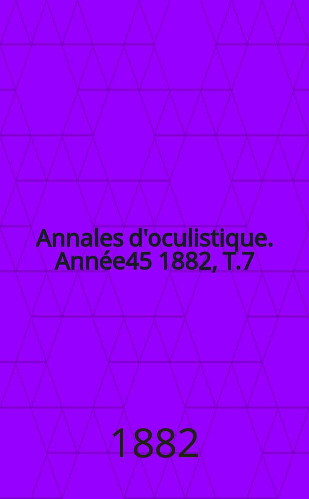 Annales d'oculistique. Année45 1882, T.7(87), Livr.5/6