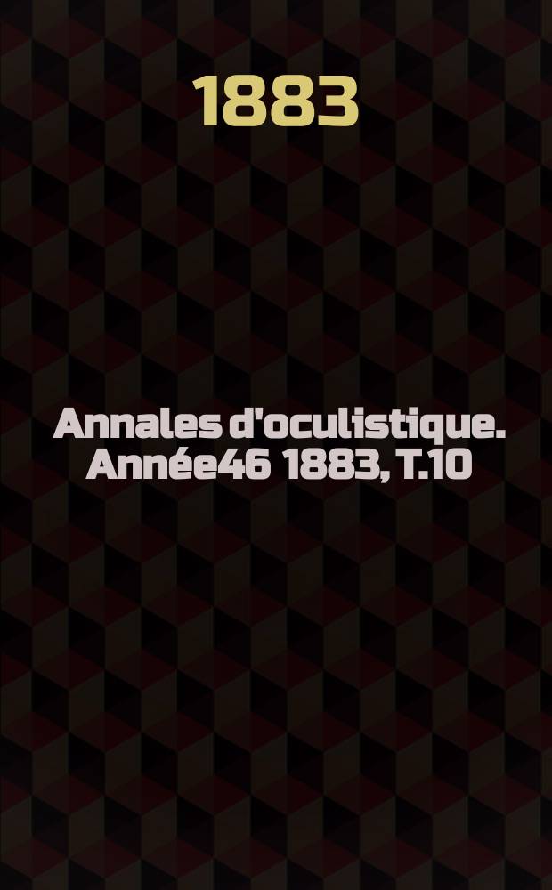 Annales d'oculistique. Année46 1883, T.10(90), Livr.5/6