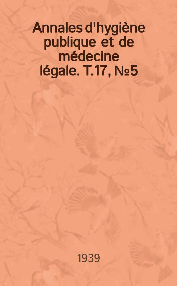 Annales d'hygiène publique et de médecine légale. T.17, №5