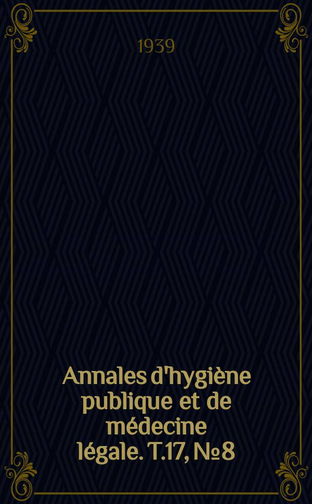 Annales d'hygiène publique et de médecine légale. T.17, №8