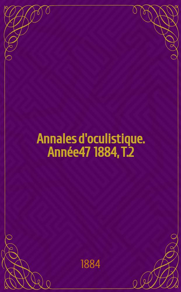 Annales d'oculistique. Année47 1884, T.2(92), Livr.1/2