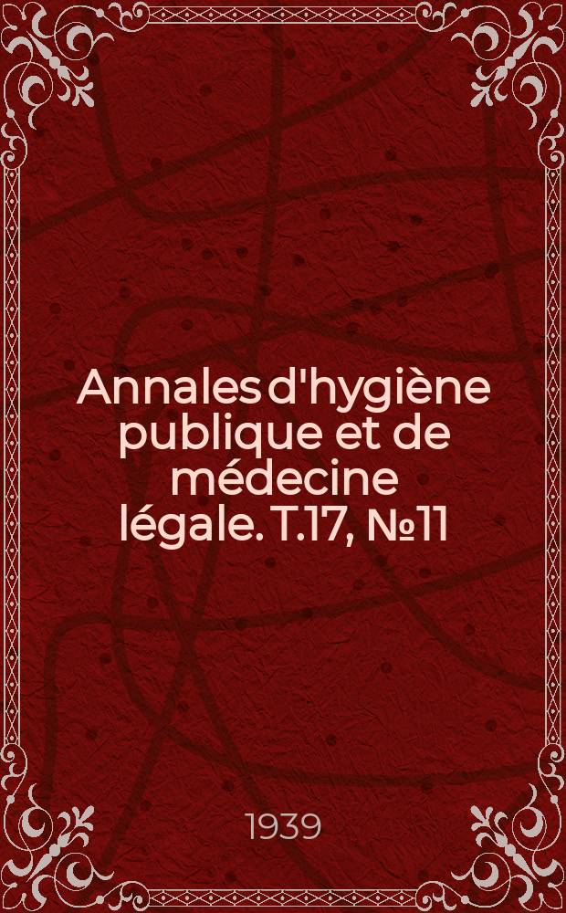 Annales d'hygiène publique et de médecine légale. T.17, №11