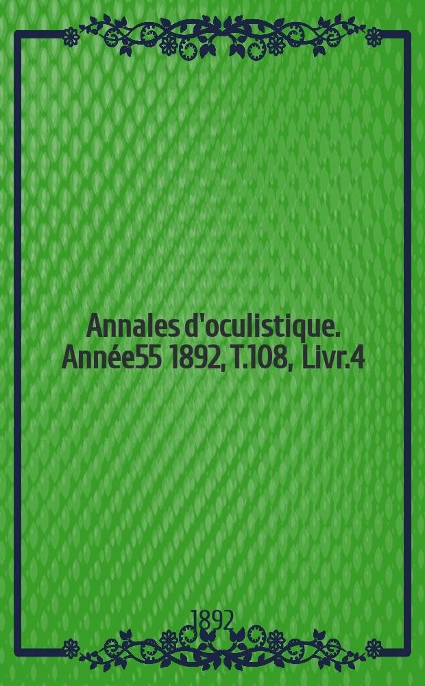 Annales d'oculistique. Année55 1892, T.108, Livr.4