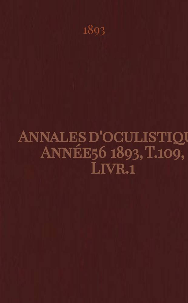 Annales d'oculistique. Année56 1893, T.109, Livr.1