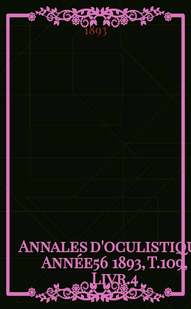 Annales d'oculistique. Année56 1893, T.109, Livr.4