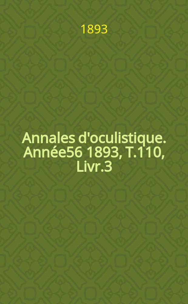 Annales d'oculistique. Année56 1893, T.110, Livr.3