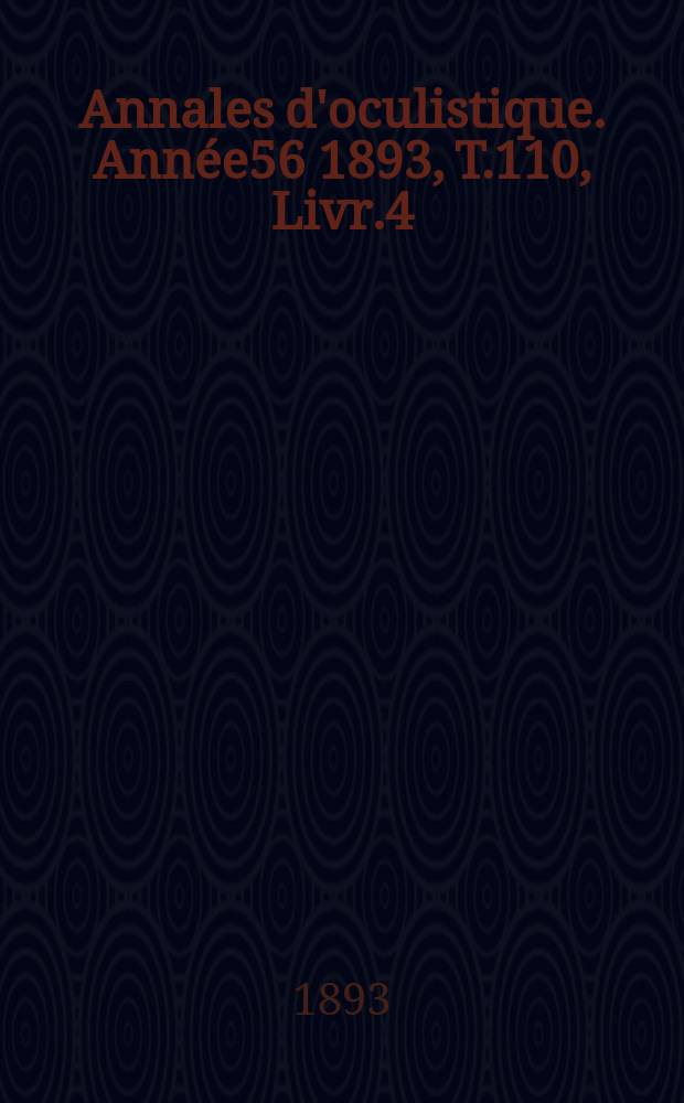 Annales d'oculistique. Année56 1893, T.110, Livr.4