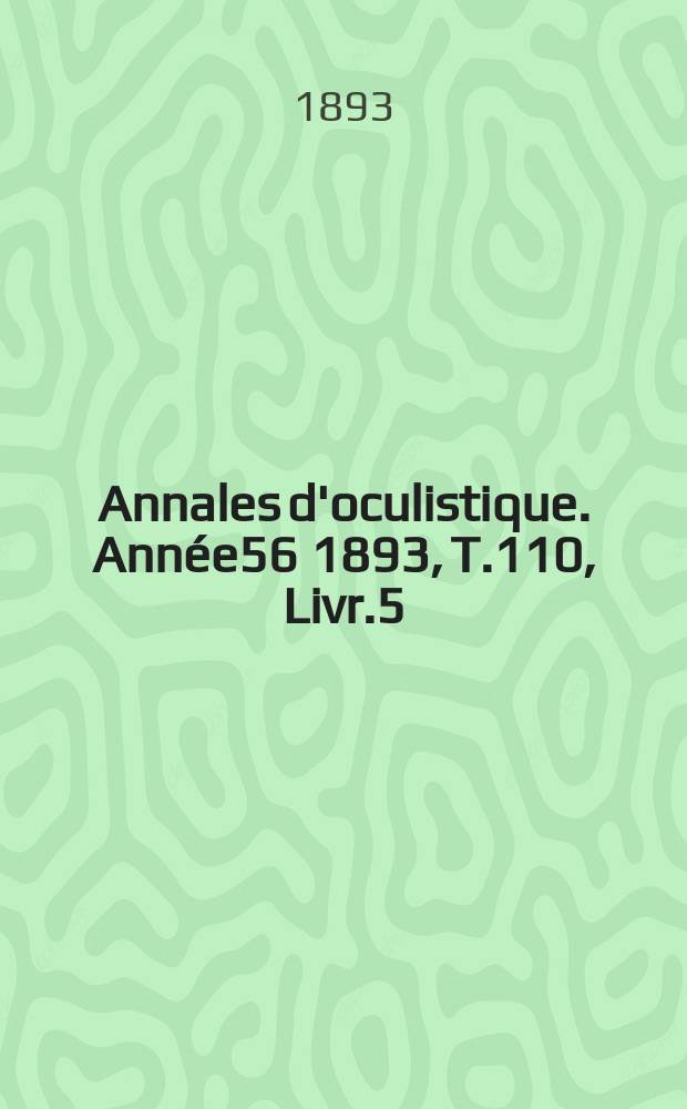 Annales d'oculistique. Année56 1893, T.110, Livr.5