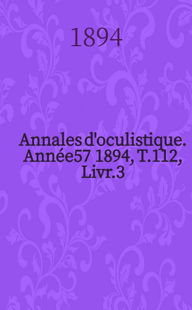 Annales d'oculistique. Année57 1894, T.112, Livr.3