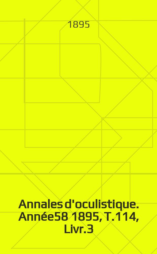 Annales d'oculistique. Année58 1895, T.114, Livr.3