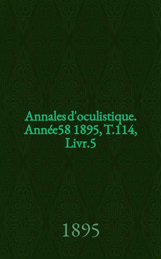 Annales d'oculistique. Année58 1895, T.114, Livr.5
