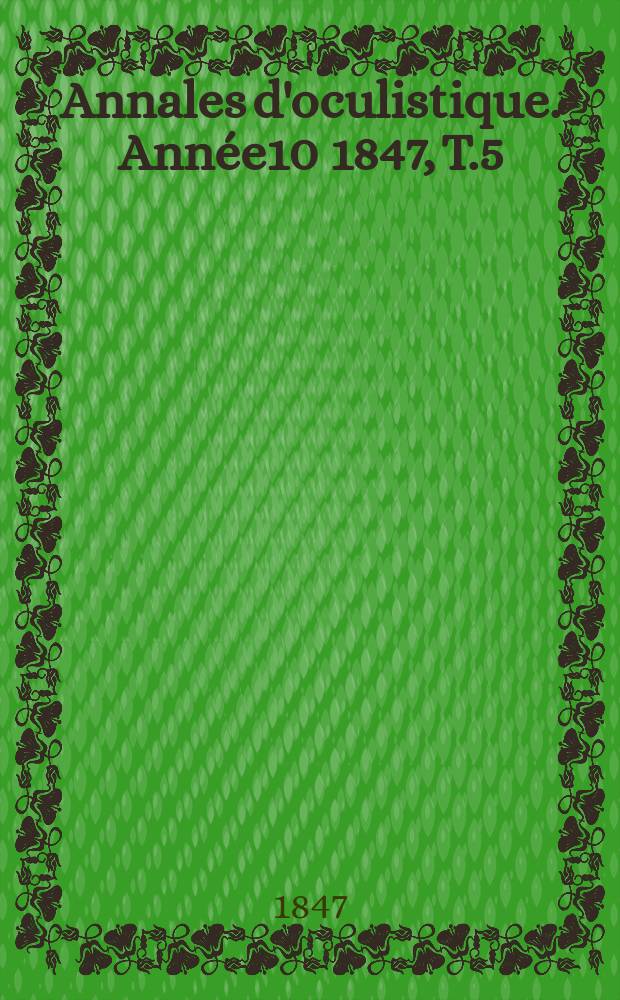 Annales d'oculistique. Année10 1847, T.5(17), Livr.3