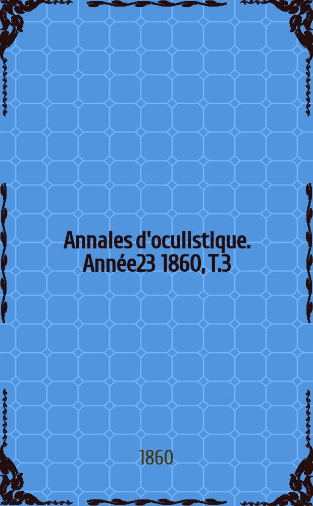 Annales d'oculistique. Année23 1860, T.3(43), Livr.2/3
