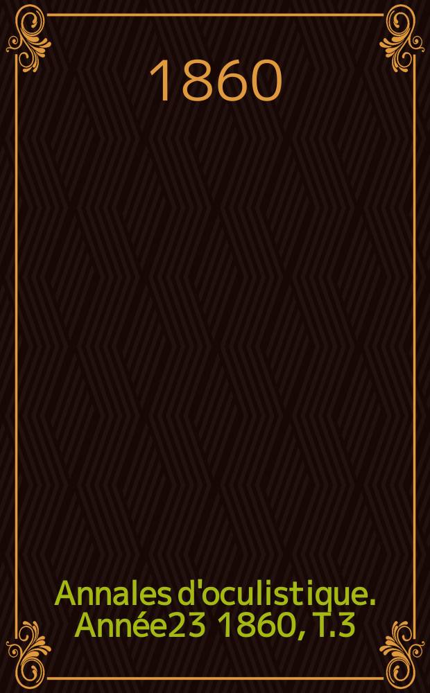 Annales d'oculistique. Année23 1860, T.3(43), Livr.4